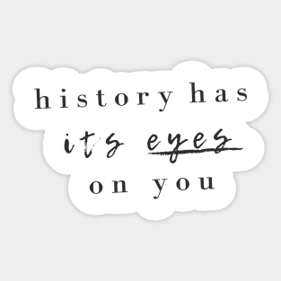 history has its eyes on you Sticker